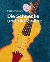 Dagmar Glüxam - Die Schnecke und die Violine, Inbunden. Tillgänglighet: Lägg i varukorg