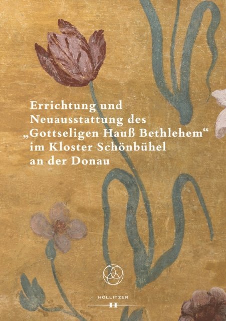 Matthias J. Pernerstorfer - Errichtung und Neuausstattung des "Gottseligen Hauß Bethlehem" im Kloster Schönbühel an der Donau, E-bok