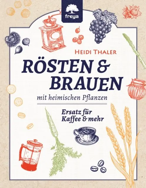 Heidi Thaler - RÖSTEN & BRAUEN mit heimischen Pflanzen, E-bok. Tillgänglighet: Lägg i varukorg