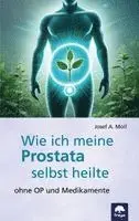Josef A. Moll - Wie ich meine Prostata selbst heilte, Häftad. Tillgänglighet: Lägg i varukorg