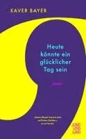 Xaver Bayer - Heute könnte ein glücklicher Tag sein, Häftad. Tillgänglighet: Lägg i varukorg