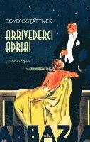 Egyd Gstättner - Arrivederci Adria!, Inbunden