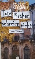Robert Klement - Tote Krähen schreien nicht - Tatort Thürnthal, Inbunden
