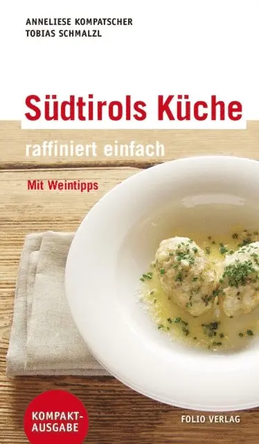 Tobias Schmalzl, Anneliese Kompatscher - Südtirols Küche - raffiniert einfach, E-bok. Tillgänglighet: Lägg i varukorg