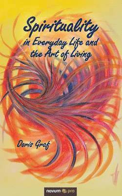 Doris Graf - Spirituality in Everyday Life and the Art of Living, Häftad. Tillgänglighet: Lägg i varukorg