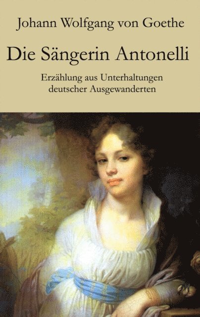 Johann Wolfgang von Goethe, Helmut Langer - Die Sängerin Antonelli, E-bok