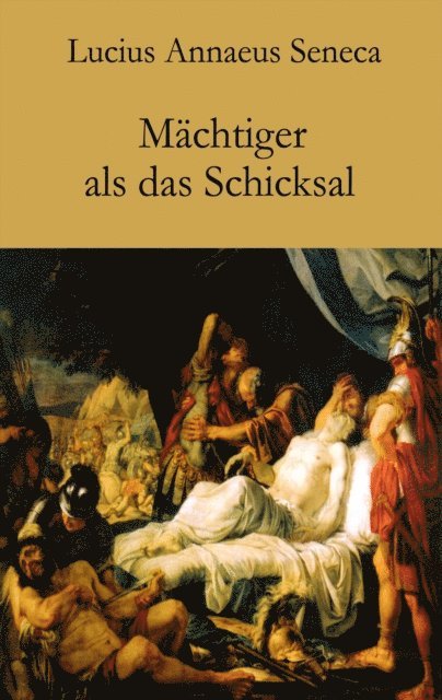 Lucius Annaeus Seneca, Helmut Langer - Mächtiger als das Schicksal, E-bok