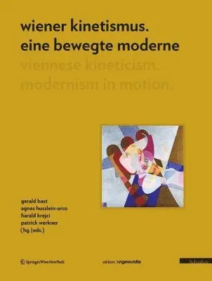 Gerald Bast, Agnes Husslein-Arco, Herbert Krejci, Patrick Werkner - Wiener Kinetismus. Eine Bewegte Moderne / Viennese Kineticism. Modernism in Motion, Inbunden. Tillgänglighet: Tillfälligt slut