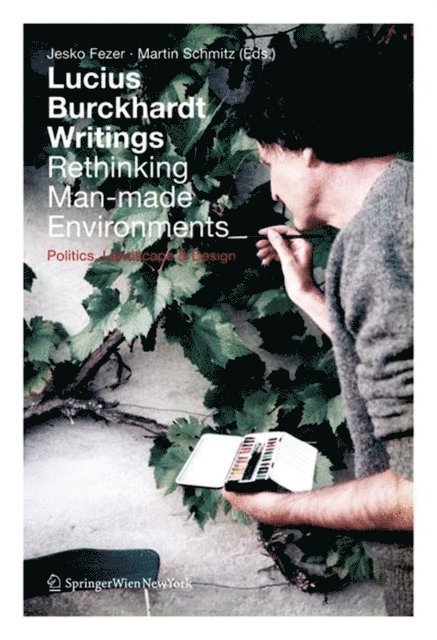 Martin Schmitz, Jesko Fezer - Lucius Burckhardt Writings. Rethinking Man-made Environments, E-bok