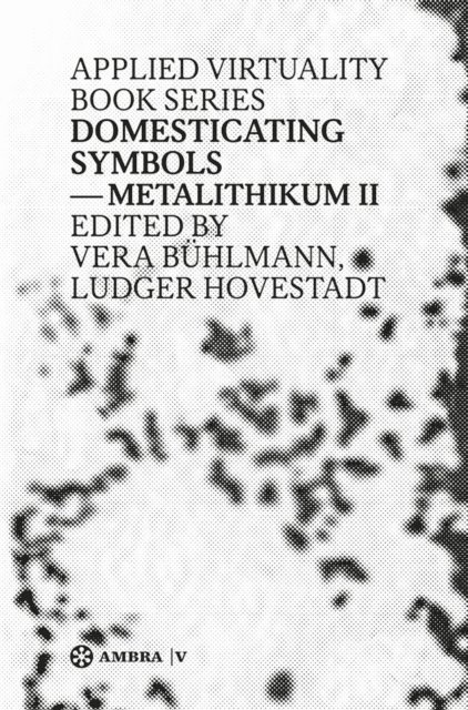 Vera Buhlmann, Ludger Hovestadt - Domesticating Symbols, E-bok