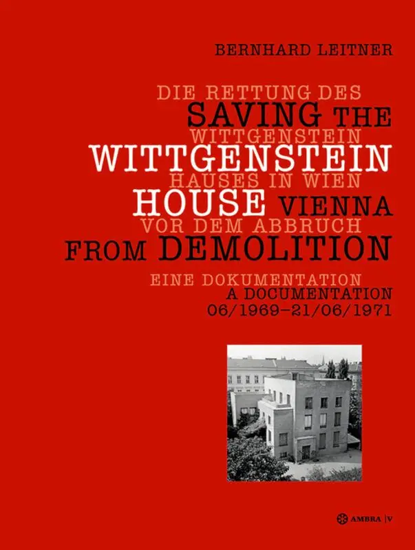 Bernhard Leitner - Die Rettung Des Wittgenstein Hauses in Wien Vor Dem Abbruch. Saving the Wittgenstein House Vienna from Demolition, Inbunden. Tillgänglighet: Tillfälligt slut