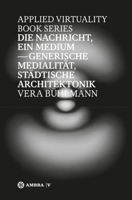 Vera Buhlmann - Die Nachricht, ein Medium, E-bok