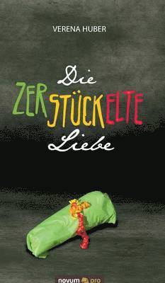 Verena Huber - zerstückelte Liebe, Inbunden
