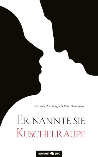 Peter Kurzmann, Gabriele Aichberger - Er nannte sie Kuschelraupe, E-bok