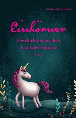 Martina Meier (Hrsg ), Martina Meier - Einhörner - Geschichten aus dem Land der Fantasie Band 1, Häftad