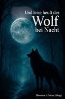 Thorsten E. Meier - Und leise heult der Wolf bei Nacht - Vom Zauber der Wölfe und den Stimmen der Nacht, Häftad