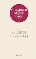 Franz Schuh - Gedankenspiele über das Herz, Inbunden