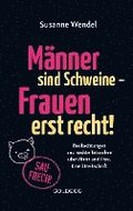 M�nner sind Schweine - Frauen erst recht! Beobachtungen und nackte Tatsachen �ber Mann und Frau. Eine Streitschrift. Geschlechterrollen aufbrechen - Gleichberechtigung & echte Partnerschaft leben!