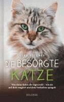 Elke Söllner - Die besorgte Katze. Was Ihre Katze Ihnen sagen möchte. Warum Schnurren nicht immer Wohlgefühl bedeutet und wie Hauskatzen spüren, dass ihr Mensch nicht mit sich im Reinen ist., Häftad. Tillgänglighet: Lägg i varukorg