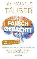 Falsch gedacht. Wie Gedanken uns in die Irre fhren - und wir mit mentaler Intelligenz zu wahrer Strke gelangen. Mentaltraining mit der Erfolgsformel des renommierten Neurobiologen!