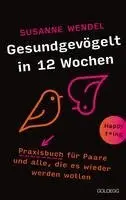 Susanne Wendel - Gesundgevögelt in 12 Wochen. Praxisbuch für Paare und alle, die es wieder werden wollen. Beziehungspflege beginnt mit einem erfüllten Liebesleben: Sextipps für lange Beziehungen, die für Schwung sorgen!, Häftad. Tillgänglighet: Lägg i varukorg