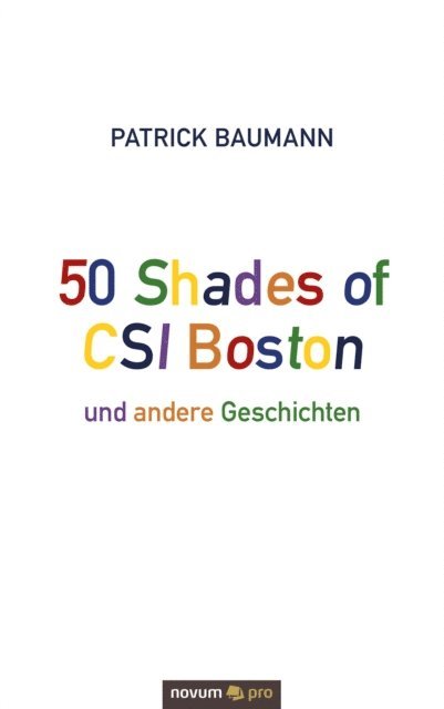 Patrick Baumann - 50 Shades of CSI Boston und andere Geschichten, E-bok