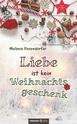 Melanie Pesendorfer - Liebe ist kein Weihnachtsgeschenk, Häftad