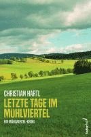 Christian Hartl - Letzte Tage im Mühlviertel, Häftad