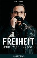 Gerald Grosz - Freiheit ohne Wenn und Aber, Inbunden