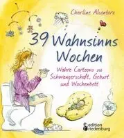 Charline Alcantara - 39 Wahnsinns Wochen - Wahre Cartoons zu Schwangerschaft, Geburt und Wochenbett, Häftad. Tillgänglighet: Lägg i varukorg