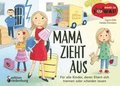 Mama zieht aus - F�r alle Kinder, deren Eltern sich trennen oder scheiden lassen