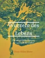 Doris Ahlea Moser - Wurzeln des Lebens, Häftad. Tillgänglighet: Lägg i varukorg