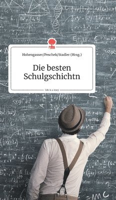 Verena Hohengasser, Simone Peschek, Felix Stadler - besten Schulgschichtn. Life is a Story - story.one, Inbunden