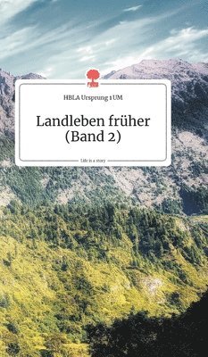 Hbla Ursprung - Landleben früher (Band 2). Life is a Story - story.one, Inbunden