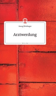 Georg Weidinger - Arztwerdung. Life is a Story - story.one, Inbunden. Tillgänglighet: Lägg i varukorg
