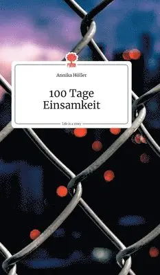 Annika Höller - 100 Tage Einsamkeit. Life is a Story - story.one, Inbunden. Tillgänglighet: Lägg i varukorg