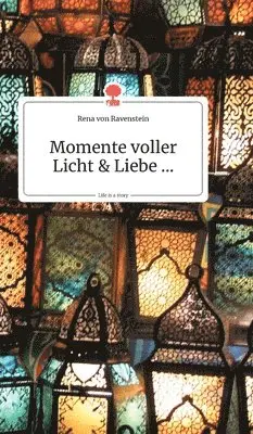 Rena Von Ravenstein - Momente voller Licht und Liebe.... Life is a Story - story.one, Inbunden. Tillgänglighet: Lägg i varukorg