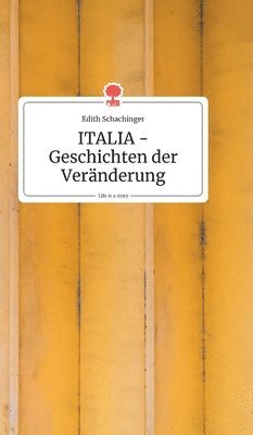 Edith Schachinger - ITALIA - Geschichten der Veränderung. Life is a Story - story.one, Inbunden