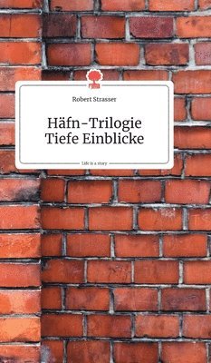 Robert Strasser - Häfn-Trilogie. Tiefe Einblicke. Life is a Story - story.one, Inbunden