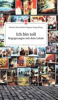 Martina Petraschka Und Dagmar Popp - Ich bin toll. Begegnungen mit dem Leben. Life is a Story - story.one, Inbunden
