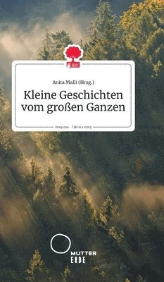 Anita Malli - Kleine Geschichten vom großen Ganzen. Life is a Story - story.one, Inbunden