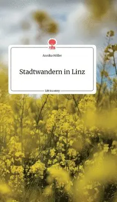 Annika Höller - Stadtwandern in Linz. Life is a Story - story.one, Inbunden. Tillgänglighet: Lägg i varukorg