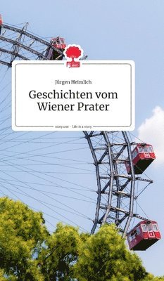 Jürgen Heimlich - Geschichten vom Wiener Prater. Life is a Story - story.one, Inbunden. Tillgänglighet: Lägg i varukorg