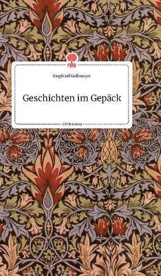 Siegfried Grillmeyer - Geschichten im Gepäck. Life is a Story - story.one, Inbunden