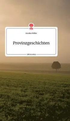 Annika Höller - Provinzgeschichten. Life is a Story - story.one, Inbunden. Tillgänglighet: Lägg i varukorg