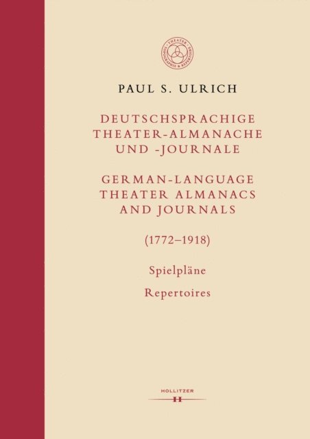 Paul S. Ulrich - Deutschsprachige Theater-Almanache und Journale / German-Language Theater Almanacs and Journals (1772–1918), E-bok