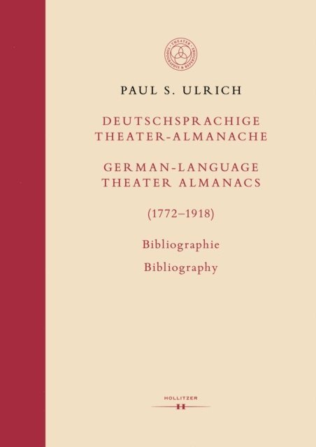 Paul S. Ulrich - Deutschsprachige Theater-Almanache / German-language Theater Almanacs (1772–1918). Bibliographie / Bibliography, E-bok