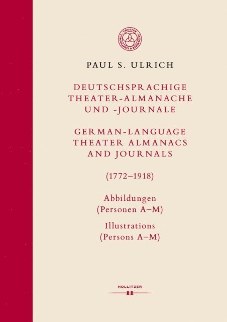 Paul S. Ulrich - Deutschsprachige Theater-Almanache und -Journale: Abbildungen (Personen, Stücke, Theater) / German-language Theater Almanacs and Journals: Illustrations (Persons, Plays, Theaters) (1772–1918), E-bok