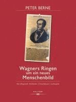 Peter Berne - Wagners Ringen um ein neues Menschenbild, Inbunden