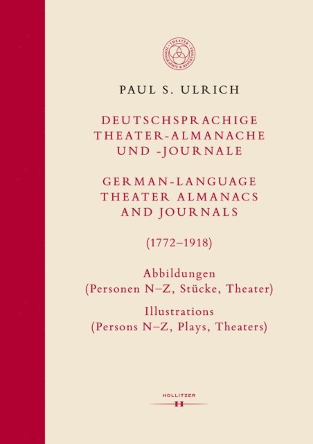Paul S. Ulrich - Deutschsprachige Theater-Almanache und -Journale: Abbildungen (Personen, Stücke, Theater) / German-language Theater Almanacs and Journals: Illustrations (Persons, Plays, Theaters) (1772–1918), E-bok